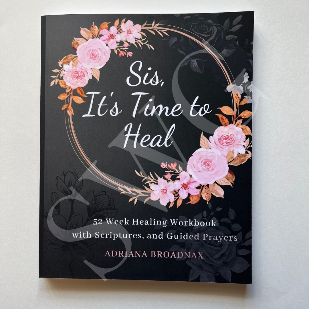 Sis, It's Time to Heal: 52 Week Healing Workbook